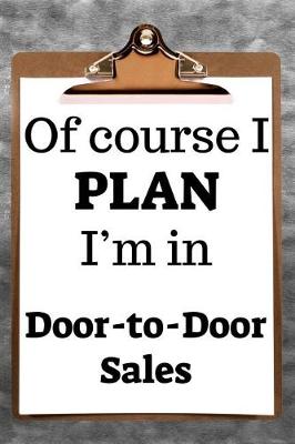 Book cover for Of Course I Plan I'm in Door-To-Door Sales