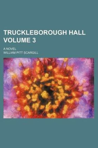 Cover of Truckleborough Hall Volume 3; A Novel