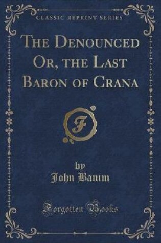 Cover of The Denounced Or, the Last Baron of Crana (Classic Reprint)
