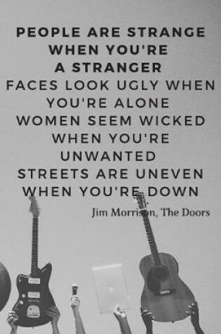 Cover of People are strange when you're a stranger Faces look ugly when you're alone Women seem wicked when you're unwanted Streets are uneven when you're down