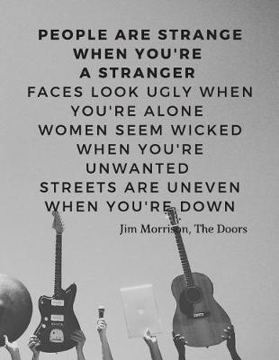 Book cover for People are strange when you're a stranger Faces look ugly when you're alone Women seem wicked when you're unwanted Streets are uneven when you're down