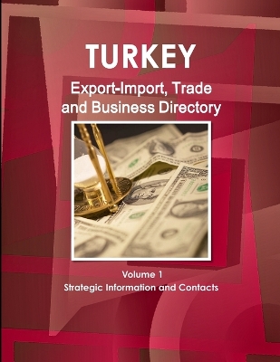 Book cover for Turkey Export-Import, Trade and Business Directory Volume 1 Strategic Information and Contacts