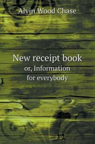 Cover of New receipt book or, Information for everybody