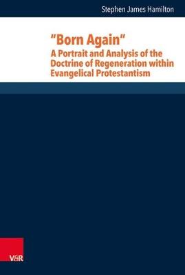 Cover of Born Again: A Portrait and Analysis of the Doctrine of Regeneration within Evangelical Protestantism