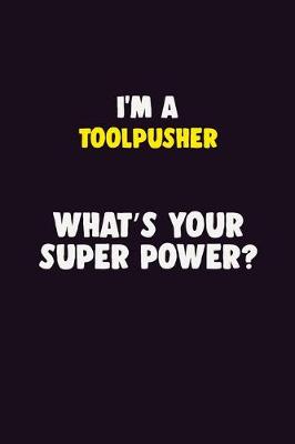 Book cover for I'M A Toolpusher, What's Your Super Power?