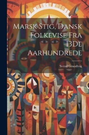 Cover of Marsk Stig, Dansk Folkevise Fra 13De Aarhundrede