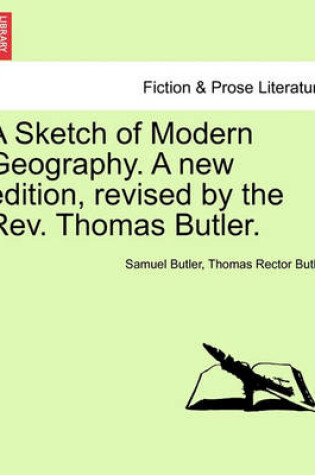 Cover of A Sketch of Modern Geography. a New Edition, Revised by the REV. Thomas Butler.