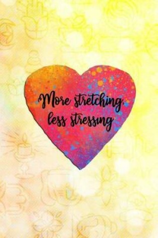Cover of More Stretching, Less Stressing