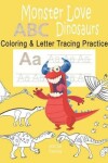 Book cover for Monster Love ABC Dinosaurs Coloring & Letter Tracing Practice