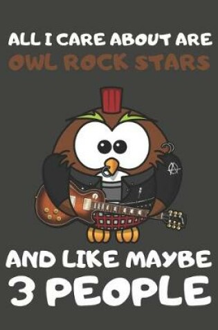 Cover of All I Care About Are Owl Rock Stars And Like Maybe 3 People