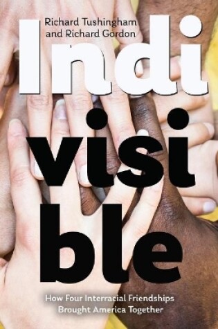 Cover of Indivisible, How Four Interracial Friendships Brought America Together