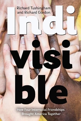 Book cover for Indivisible, How Four Interracial Friendships Brought America Together