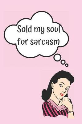 Cover of Sold My Soul for Sarcasm Blank Lined Notebook Journal