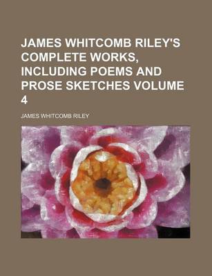 Book cover for James Whitcomb Riley's Complete Works, Including Poems and Prose Sketches Volume 4