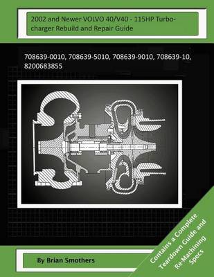 Book cover for 2002 and Newer VOLVO 40/V40 - 115HP Turbocharger Rebuild and Repair Guide