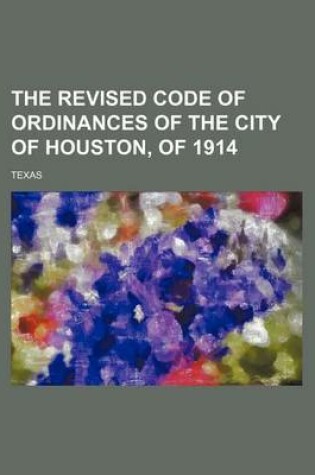 Cover of The Revised Code of Ordinances of the City of Houston, of 1914