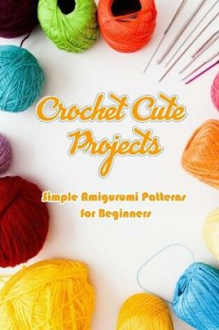 Cover of Crochet Cute Projects