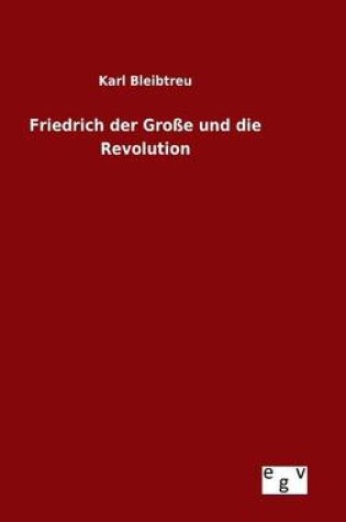 Cover of Friedrich der Grosse und die Revolution