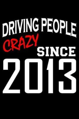 Cover of Driving People Crazy Since 2013