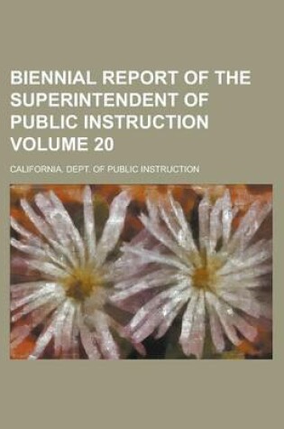 Cover of Biennial Report of the Superintendent of Public Instruction Volume 20