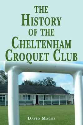 Book cover for The history of the Cheltenham Croquet Club