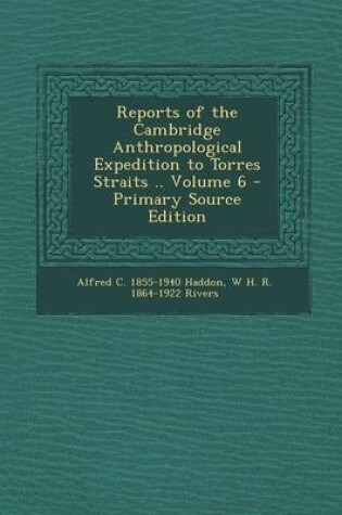 Cover of Reports of the Cambridge Anthropological Expedition to Torres Straits .. Volume 6 - Primary Source Edition