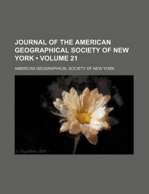 Book cover for Journal of the American Geographical Society of New York (Volume 21)