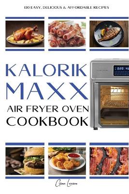 Book cover for Kalorik MAXX Air Fryer Oven Cookbook