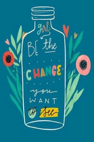 Cover of 2019 - 2020 Mid Year 18 Month Student Journal Girl Be The Change You Want To See - Mind Maps, Student Finance Planner, Goal Setting & Inspirational Quotes