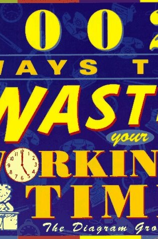 Cover of 1002 Ways to Waste Your Working Time