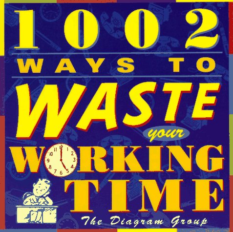 Book cover for 1002 Ways to Waste Your Working Time