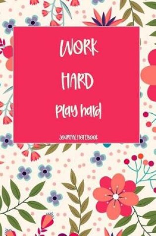 Cover of Work Hard Play Hard Journal Notebook