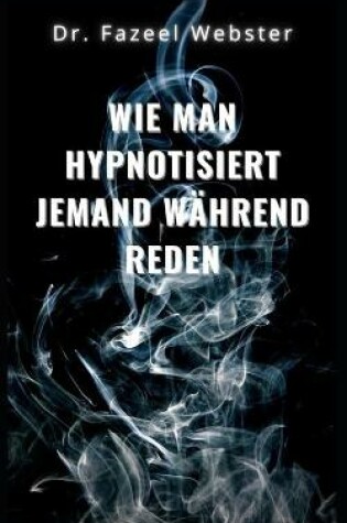 Cover of Wie man jemanden beim Sprechen hypnotisiert