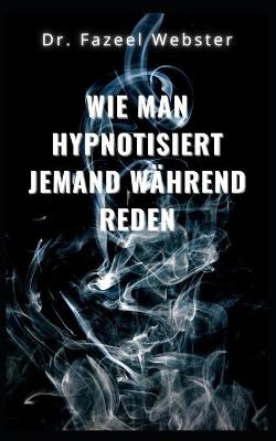 Book cover for Wie man jemanden beim Sprechen hypnotisiert