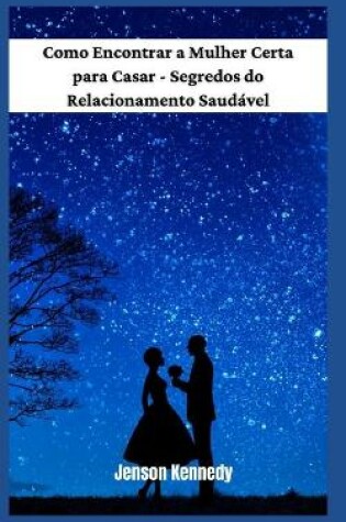 Cover of Como Encontrar a Mulher Certa para Casar - Segredos do Relacionamento Saud�vel