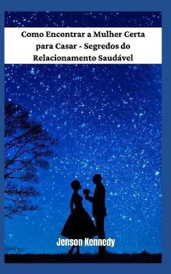 Book cover for Como Encontrar a Mulher Certa para Casar - Segredos do Relacionamento Saud�vel