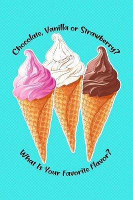 Book cover for Chocolate, Vanilla or Strawberry? What Is Your Favorite Flavor?