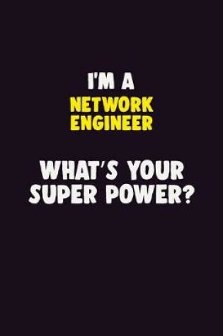 Cover of I'M A Network Engineer, What's Your Super Power?