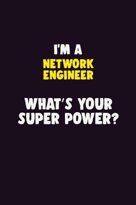 Book cover for I'M A Network Engineer, What's Your Super Power?