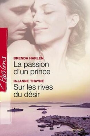 Cover of La Passion D'Un Prince - Sur Les Rives Du Desir (Harlequin Passions)