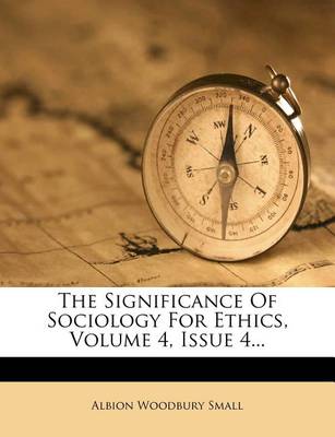 Book cover for The Significance of Sociology for Ethics, Volume 4, Issue 4...