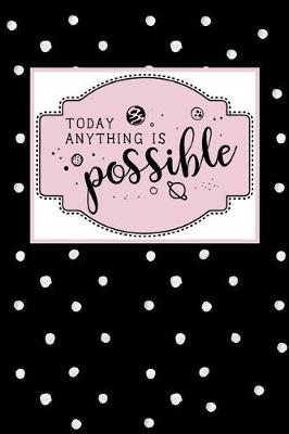 Book cover for Today Anything Is Possible