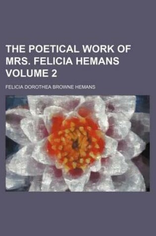 Cover of The Poetical Work of Mrs. Felicia Hemans Volume 2