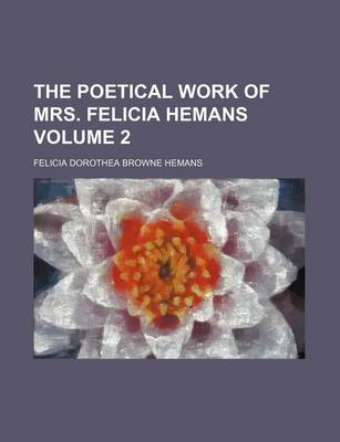 Book cover for The Poetical Work of Mrs. Felicia Hemans Volume 2