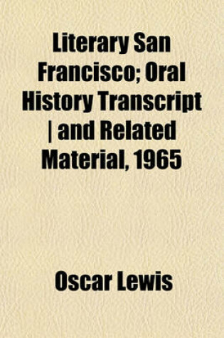Cover of Literary San Francisco; Oral History Transcript - And Related Material, 1965