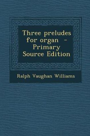 Cover of Three Preludes for Organ - Primary Source Edition