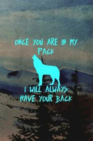 Cover of Once You Are In My Pack I Will Always Have Your Back