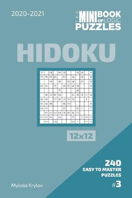 Book cover for The Mini Book Of Logic Puzzles 2020-2021. Hidoku 12x12 - 240 Easy To Master Puzzles. #3