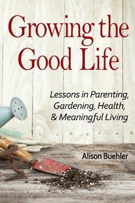 Book cover for Growing the Good Life