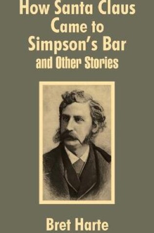 Cover of How Santa Claus Came to Simpson's Bar & Other Stories